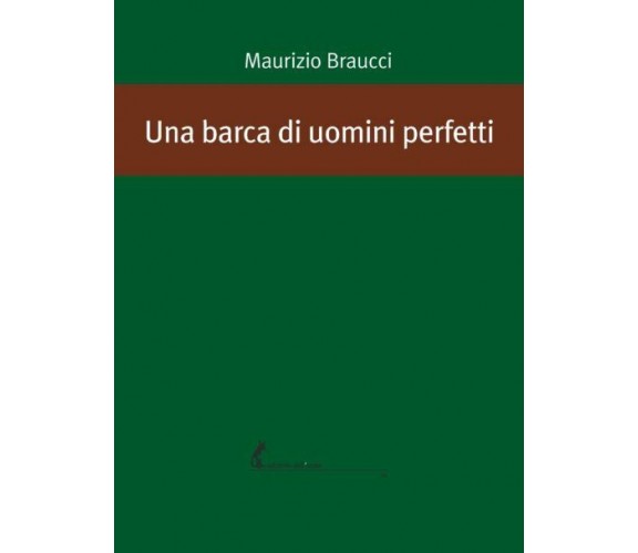 Una barca di uomini perfetti di Maurizio Braucci,  2020,  Edizioni Dell’Asino