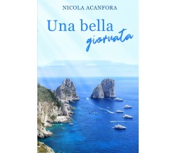 Una bella giornata di Nicola Acanfora,  2021,  Youcanprint