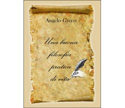 Una buona filosofia pratica di vita, Angelo Greco,  2015,  Youcanprint