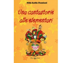 Una cantastorie alle elementari - Elda Katia Damiani,  2018,  Spaziofatato