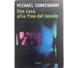 Una casa alla fine del mondo di Michael Cunningham, 2001, Rcs Libri Spa