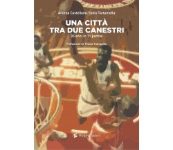 Una città tra due canestri - Andrea Castellano, Fabio Tartamella - Margana, 2021