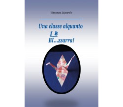 Una classe alquanto bi... zzarra! di Vincenza Liccardo,  2021,  Youcanprint