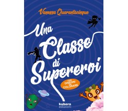 Una classe di supereroi - Vanessa Quarantacinque,  2019,  Kubera Edizioni