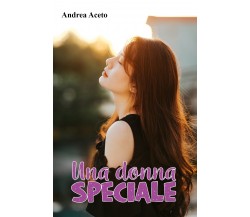 Una donna speciale di Andrea Aceto,  2021,  Youcanprint