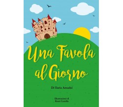 Una favola al giorno. Ediz. illustrata di Ilaria Amadei,  2021,  Youcanprint