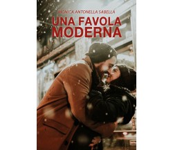 Una favola moderna	 di Monica Antonella Sabella,  2017,  Youcanprint