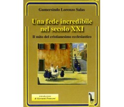 Una fede incredibile nel secolo XXI. Il mito del cristianesimo ecclesiastico di 