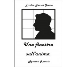 Una finestra sull’anima	 di Enrico J. Scano,  2015,  Youcanprint