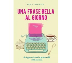 Una frase bella al giorno (da leggere davanti al primo caffè della mattina) di 