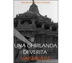 Una ghirlanda di verità vaishnava - Srila Bhaktivinoda Thakura,  2010,  Youcanpr