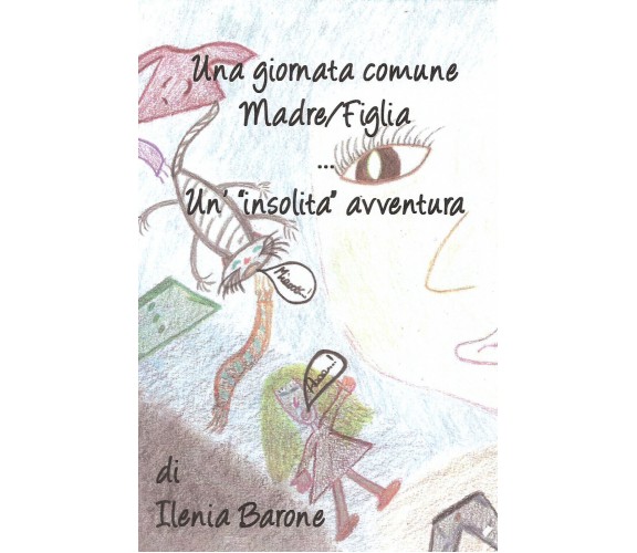 Una giornata comune Madre/Figlia … Un’”insolita” avventura - Ilenia Barone,2019