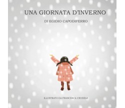  Una giornata d’inverno - Egidio Capodiferro,  2020,  Youcanprint