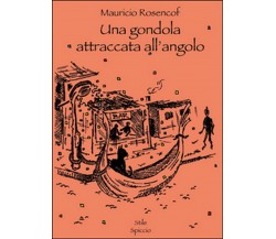 Una gondola attraccata all’angolo	 di Mauricio Rosencof,  2016,  Youcanprint