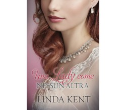 Una lady come nessun’altra di Linda Kent,  2021,  Indipendently Published