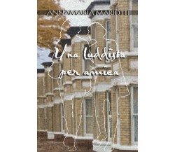 Una luddista per amica	 di Annamaria Mariotti,  2021,  Youcanprint