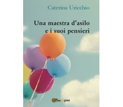 Una maestra d’asilo e i suoi pensieri	 di Caterina Uricchio,  2016,  Youcanprint