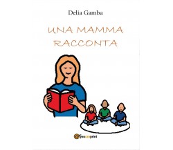 Una mamma racconta	 di Delia Gamba,  2016,  Youcanprint