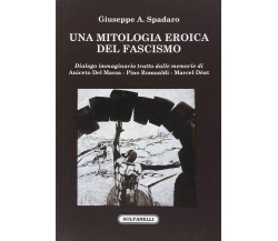 Una mitologia eroica del fascismo. Dialogo immaginario tratto dalle memorie di A