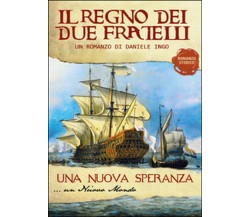 Una nuova speranza. Il regno dei due fratelli	 di Daniele Ingo,  2015,  Youcanp.