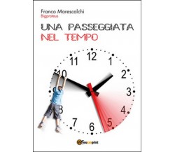 Una passeggiata nel tempo	 di Franco Marescalchi,  2015,  Youcanprint