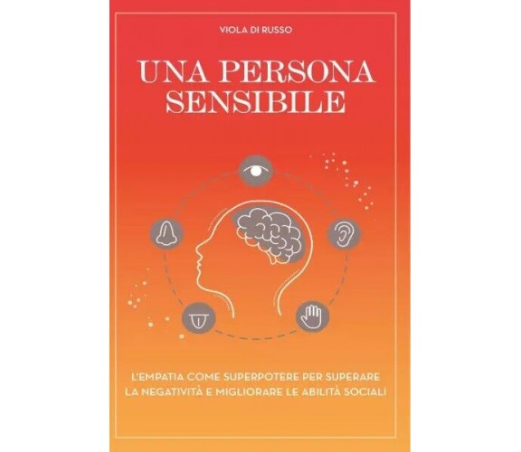  Una persona sensibile. L’empatia come superpotere per superare la negatività e 