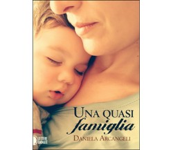 Una quasi famiglia	 di Daniela Arcangeli,  2016,  Lettere Animate Editore