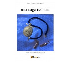 Una saga italiana	 di Maria Vittoria Cavina Saporetti,  2017,  Youcanprint
