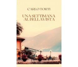 Una settimana al Bellavista di Carlo Torti,  2021,  Youcanprint