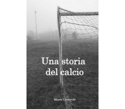 Una storia del calcio di Mauro Carnevale,  2022,  Youcanprint