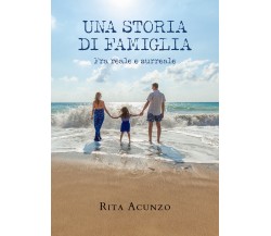 Una storia di famiglia. Fra reale e surreale di Rita Acunzo,  2021,  Youcanprint