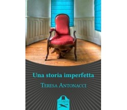Una storia imperfetta	 di Teresa Antonacci ,  Flaneurs