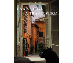  Una strega a Trastevere di Katia Favre, 2022, Youcanprint