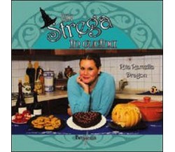 Una strega in cucina - Rita Ramella Dragon,  2013,  Brigantia Editrice