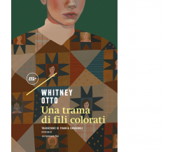 Una trama di fili colorati di Whitney Otto - Minimum fax, 2022