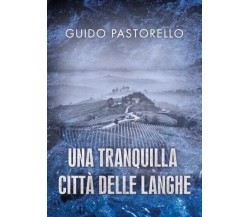 Una tranquilla città delle Langhe di Guido Pastorello, 2023, Youcanprint