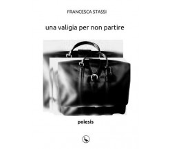 Una valigia per non partire di Francesca Stassi, 2022, Youcanprint
