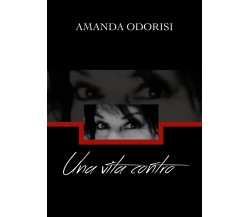 Una vita CONTRO  di Amanda Odorisi,  2019,  Youcanprint - ER