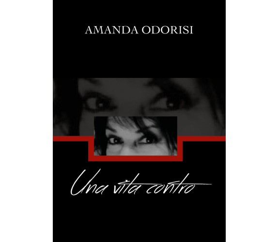 Una vita CONTRO  di Amanda Odorisi,  2019,  Youcanprint - ER