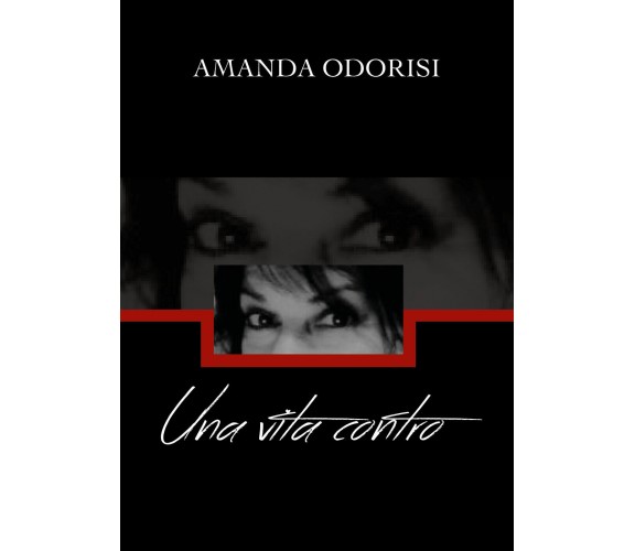 Una vita CONTRO  di Amanda Odorisi,  2019,  Youcanprint - ER