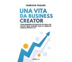 Una vita da business creator di Fabrizio Pagani, 2023, Bookness