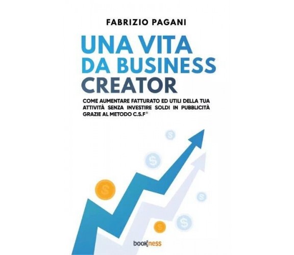 Una vita da business creator di Fabrizio Pagani, 2023, Bookness