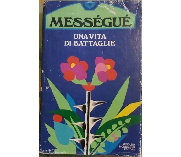  Una vita di battaglie - Maurice Messèguè,  1978 (1°Ed),  Mondadori