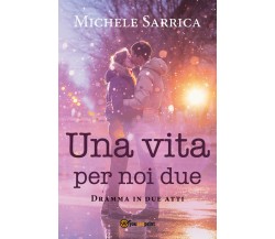 Una vita per noi due	 di Michele Sarrica,  2020,  Youcanprint