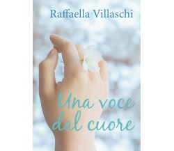 Una voce dal cuore di Raffaella Villaschi,  2018,  Youcanprint