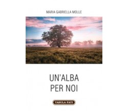Un’alba per noi di Maria Gabriella Molle, 2022, Tabula Fati