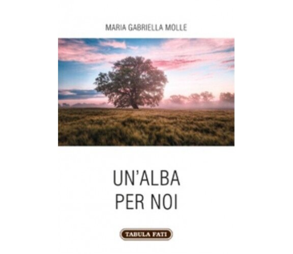 Un’alba per noi di Maria Gabriella Molle, 2022, Tabula Fati