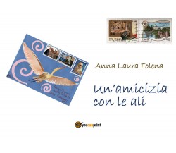 Un’amicizia con le ali, di Anna Laura Folena,  2019,  Youcanprint - ER