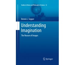 Understanding Imagination - Dennis L Sepper - Springer, 2015
