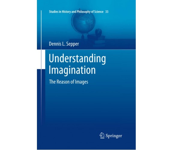 Understanding Imagination - Dennis L Sepper - Springer, 2015